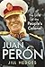 Juan Perón: The Life of the...