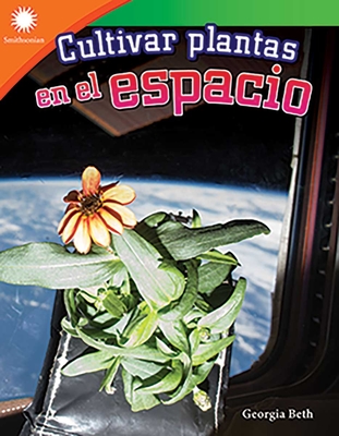 Cultivar plantas en el espacio (Smithsonian: Informational Text) (Spanish Edition)