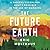 The Future Earth: A Radical Vision for What's Possible in the Age of Warming