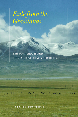 Exile from the Grasslands: Tibetan Herders and Chinese Development Projects (Studies on Ethnic Groups in China)