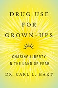 Drug Use for Grown-Ups: Chasing Liberty in the Land of Fear 