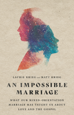 An Impossible Marriage: What Our Mixed-Orientation Marriage Has Taught Us About Love and the Gospel (Paperback)