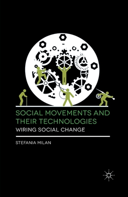 Social Movements and Their Technologies: Wiring Social Change