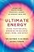 Ultimate Energy: Using Your Natural Energies to Balance Body, Mind, and Spirit: Three Books in One (Chakras, Auras, and Energy Healing) (A Start Here Guide for Beginners)