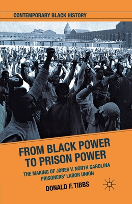 From Black Power to Prison Power: The Making of Jones V. North Carolina Prisoners' Labor Union (Contemporary Black History)