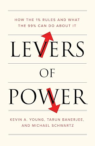 Levers of Power: How the 1% Rules and What the 99% Can Do About It