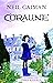 Coraline by Neil Gaiman Coraline by Neil Gaiman