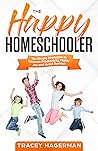 The Happy Homeschooler by Tracey Hagerman