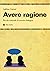 Avere Ragione. Piccolo Manuale di Retorica Dialogica
