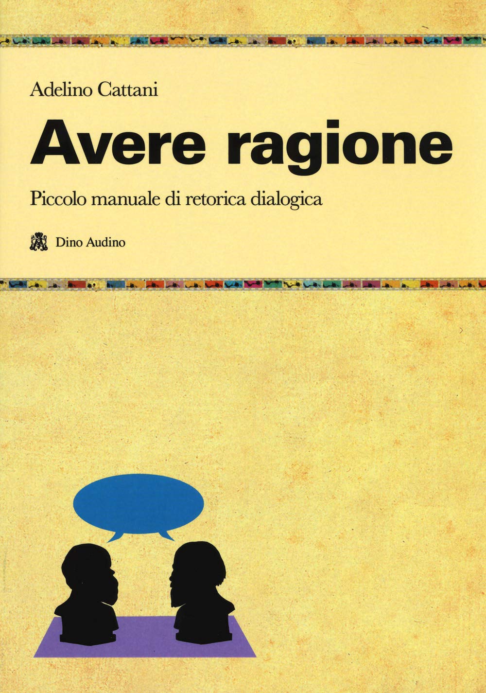 Avere Ragione. Piccolo Manuale di Retorica Dialogica