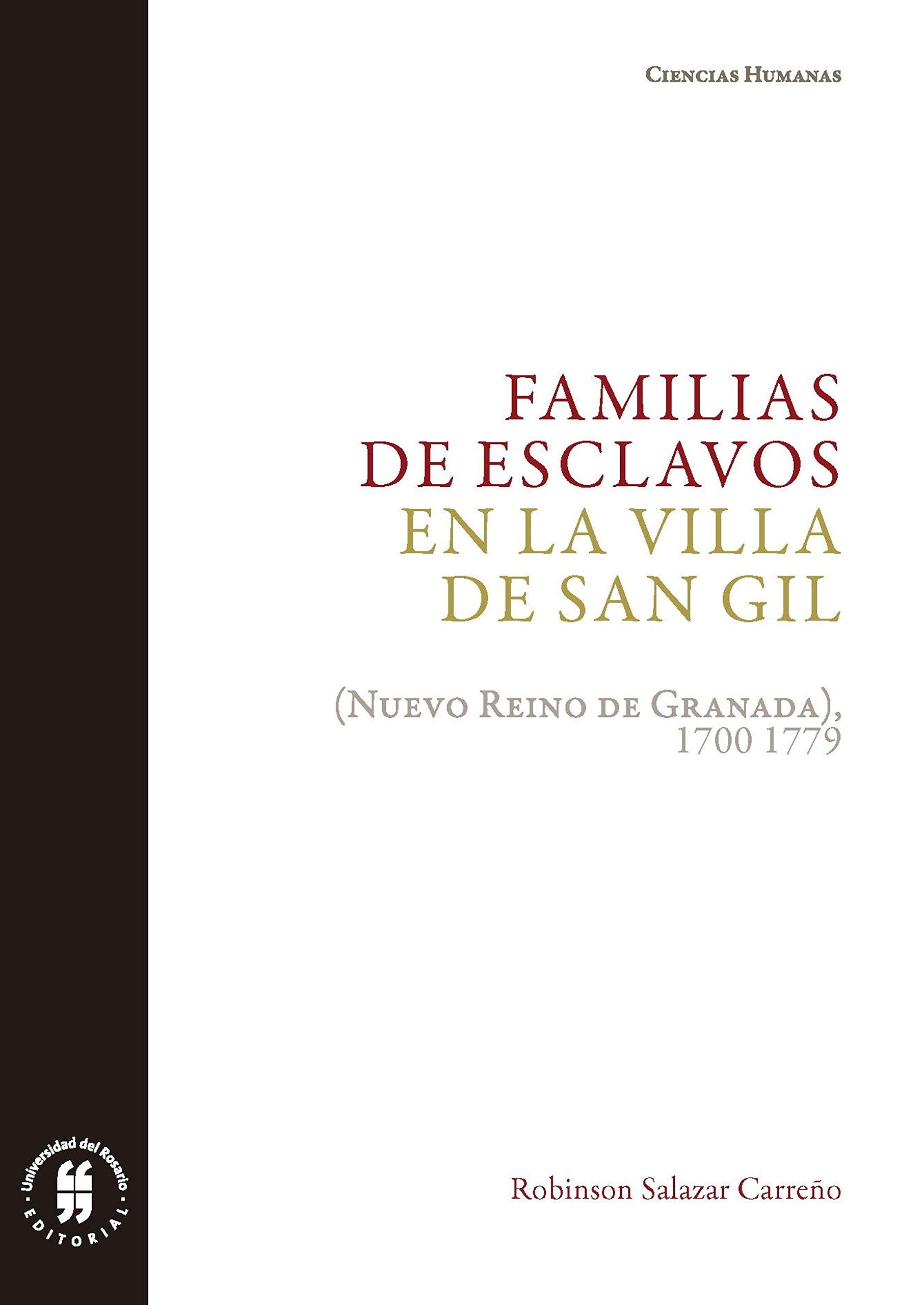 Familias de esclavos en la villa de San Gil: (Nuevo Reino de Granada), 1700-1779: Parentesco, supervivencia e integración social (Ciencias Humanas) (Spanish Edition)