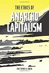 The Ethics of Anarcho-Capitalism by Kristopher A. Borer