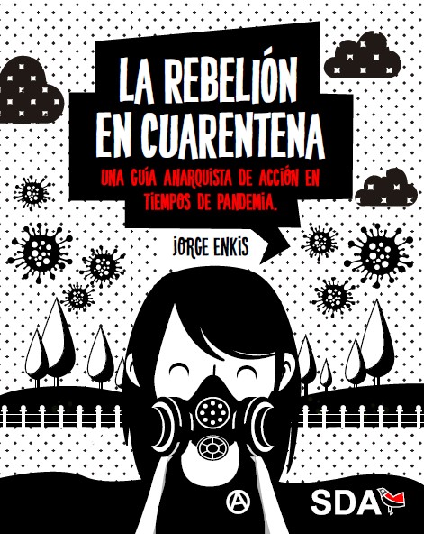 La rebelión en cuarentena. Una guía anarquista de acción en tiempos de pandemia.