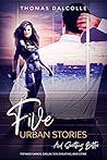 Five Urban Stories ... and Something Better by Thomas Dalcolle