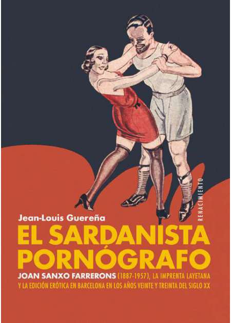 El sardanista pornógrafo: Joan Sanxo Farrerons (1887-1957), la imprenta layetana y la edición erótica en Barcelona en los años veinte y treinta del siglo XX