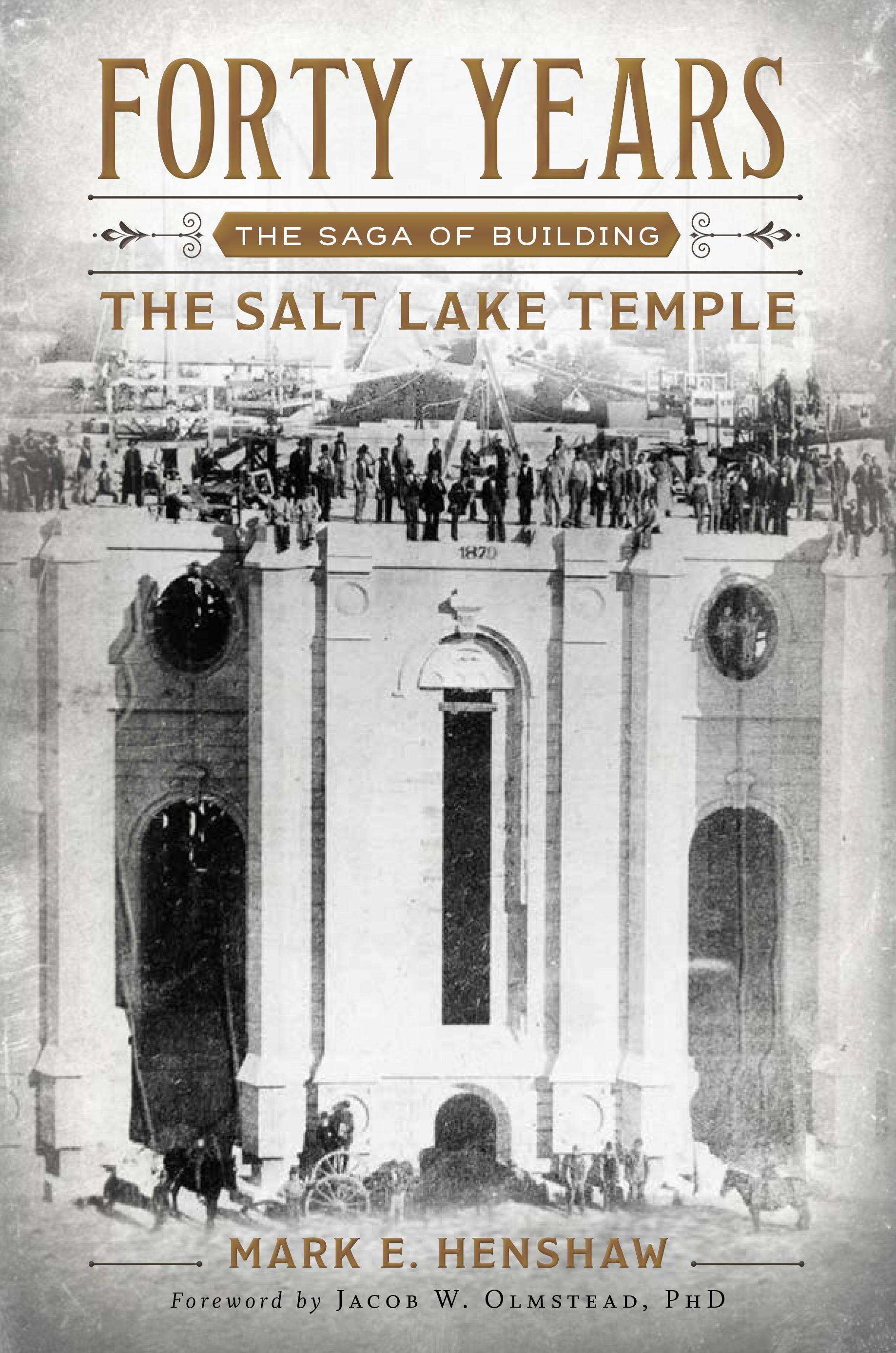 Forty Years: The Saga of Building the Salt Lake Temple (Hardcover)