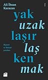Yaklaşırken Uzaklaşmak: Siyaset ve İktisat Yazıları