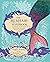 The Mermaid Handbook: A Guide to the Mermaid Way of Life, Including Recipes, Folklore, and More