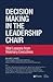 Decision Making in the Leadership Chair, Vital Lessons from Visionary Executives