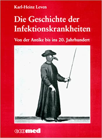 Die Geschichte der Infektionskrankheiten: Von der Antike bis ins 20. Jahrhundert (Paperback)