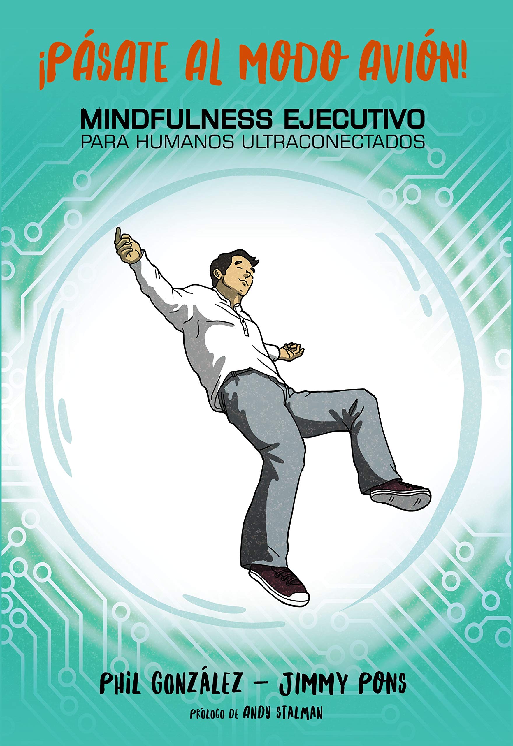 ¡Pásate al modo avión! Mindfulness ejecutivo para humanos ultraconectados (Libros singulares) (Spanish Edition)
