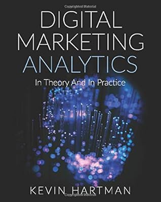 Digital Marketing Analytics: In Theory And In Practice (Full Color Version)