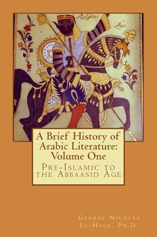 A Brief History Of Arabic Literature Volume One Pre Islamic To The Abbaasid Age By George Nicolas El Hage