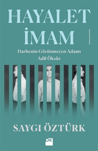 Hayalet İmam: Darbenin Görünmeyen Adamı Adil Öksüz