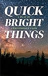 Quick Bright Things by Christopher    Cook