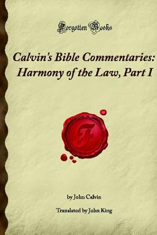 Calvin's Bible Commentaries: Harmony of the Law, Part I: (Forgotten Books)