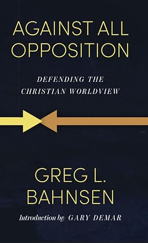Against All Opposition: Defending the Christian Worldview