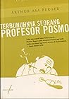 Terbunuhnya Seorang Profesor Posmo by Arthur Asa Berger Terbunuhnya Seorang Profesor Posmo by Arthur Asa Berger