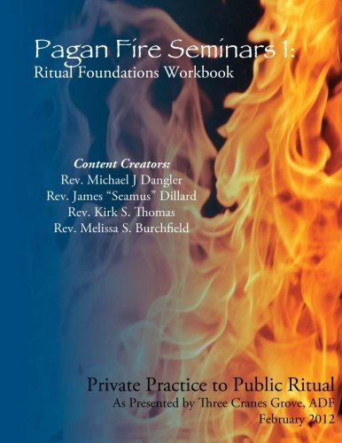 Pagan Fire Seminars I: Ritual Foundations Workbook: Private Practice to Public Ritual (Pagan Fire Seminars Workbooks)