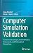 Computer Simulation Validation: Fundamental Concepts, Methodological Frameworks, and Philosophical Perspectives (Simulation Foundations, Methods and Applications)