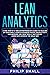Lean Analytics: A One Step At A Time Entrepreneur's Guide to Scaling Up Your Small Startup Business: Boost Productivity and Measure Ony What Really Matters By Using Data Science The Agile Way