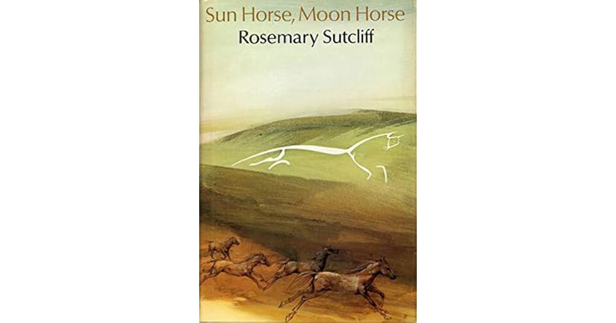 Sun Horse Moon Horse By Rosemary Sutcliff