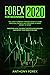 FOREX FOR BEGINNERS 2020: The Latest Currency Trading Guide to Learn Practical Swing & Day Strategies to Make Money at Home. Discover How the Right Tactics & Psychology Can Boost Your Passive Income