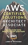 AWS Certified Solutions Architect Associate: AWS Smart Guide With Practice Exam Questions & Answers Clear Explained [Amazon Web Services 2020].
