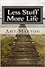 Less Stuff More Life: Practical help for the those who desire more out of life