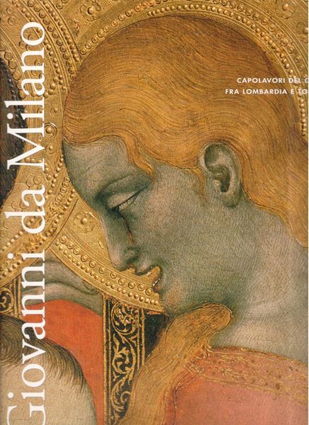 Giovanni da Milano. Capolavori del gotico fra Lombardia e Toscana (Hardcover)