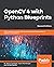 OpenCV 4 with Python Blueprints: Build creative computer vision projects with the latest version of OpenCV 4 and Python 3, 2nd Edition