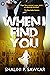 When I Find You by Shalini P. Sawkar