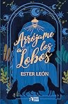 Arrójame a los lobos by Ester León