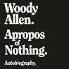 Apropos of Nothing by Woody Allen
