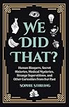 We Did That? Human Bloopers, Secret Histories, Medical Myster... by Sophie Stirling