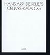 Hans Arp, Die Reliefs: Oeuvre Katalog (German Edition)