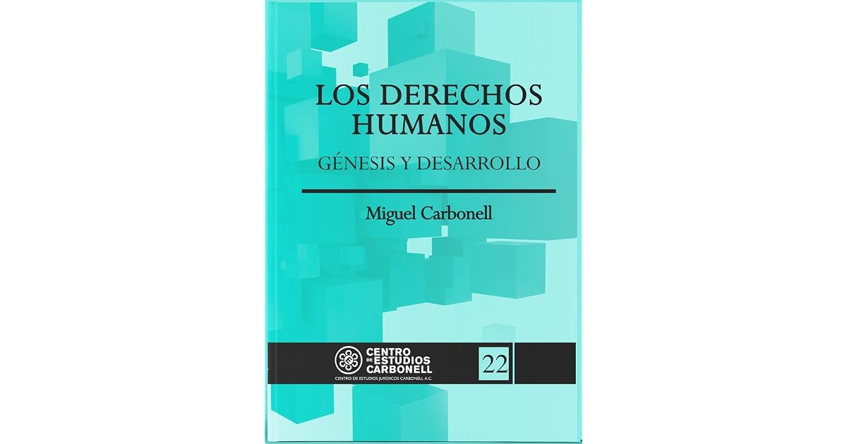 Los Derechos Humanos: Génesis y Desarrollo by Miguel Carbonell