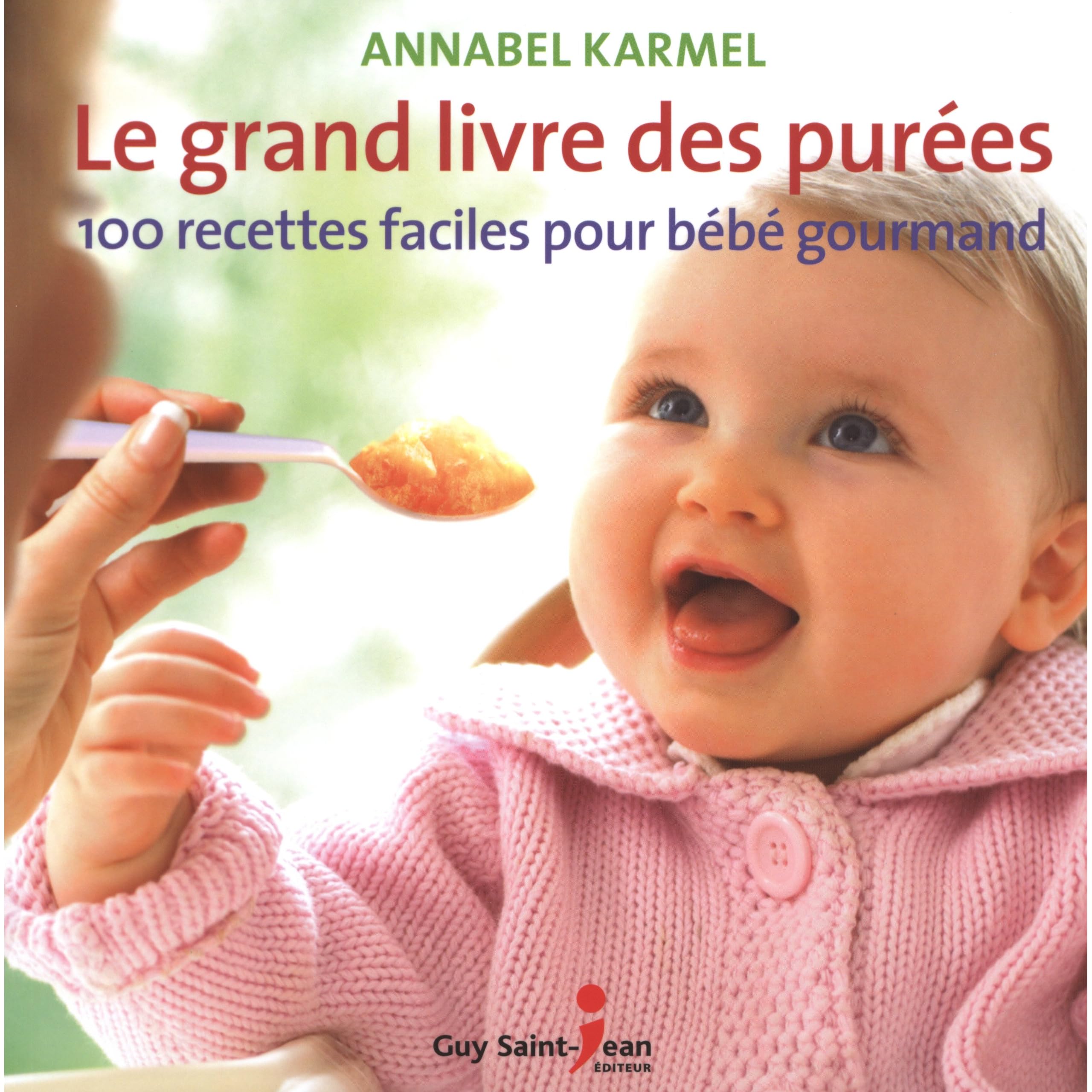 Le Grand Livre Des Purees 100 Recettes Faciles Pour Bebe By Annabel Karmel