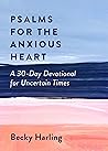 Psalms for the Anxious Heart: A 30-Day Devotional for Uncertain Times Psalms for the Anxious Heart: A 30-Day Devotional for Uncertain Times