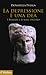 La depressione è una dea. I romani e il male oscuro by Donatella Puliga